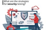 What are the strategies for security testing?