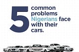 5 Common Problems Nigerians Face With Their Cars