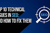 Top 10 Technical SEO Issues Every Digital Marketer Should Know