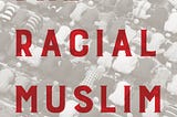 New Book — The Racial Muslim: When Racism Quashes Religious Freedom
