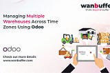 Managing Multiple Warehouses Across Time Zones Using Odoo