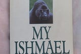 Save The World By Listening To A Gorilla: Read The Ishmael Books