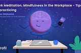 Work Meditation. Mindfulness in the Workplace — Tips on practicing