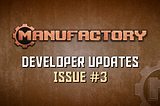 ManuFactory Developer Updates — Bi-Weekly, Issue #3