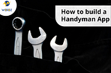 How to build a Handyman App — Handyman App Development