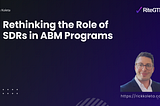 Rethinking the Role of SDRs in ABM Programs