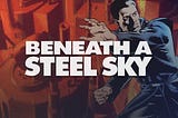Um retorno ao passado: Beneath a Steel Sky ainda merece ser jogado?