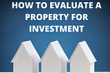 Evaluate a property before Investment