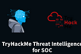 Using SOC & Threat Intelligence in Cybersecurity | TryHackMe Threat Intelligence for SOC