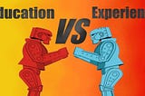 EDUCATION VS EXPERIENCE