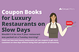 Coupon Books for Luxury Restaurants on Slow Days