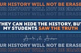They Can Hide the History, But My Students Saw the Truth