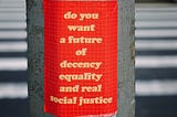 A poster that reads: Do you a future of decency equality and real social justice