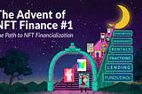 The Advent of NFT Finance #1: The Path to NFT Financialization