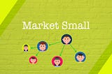 Why Marketing Small Will Be the Number One Trend in 2021 header image by author