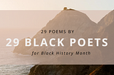 29 Poems by 29 Black Poets for Black History Month