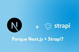 Porque Next.js + Strapi?