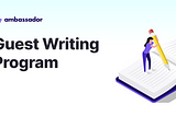 Join the Ambassador Guest Writing Program