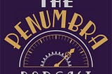 The Penumbra Podcast and its Cyberpunk future of Non-Heteronormativity