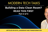 Building a Data Clean Room? Make sure you read this first (Part 2 of 3)