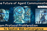 The Future of Agent Communication: From Protocol Proliferation to Spatial Web Convergence