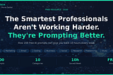 The Smartest Professionals in 2026 Aren’t Working Harder. They’re Prompting Better.