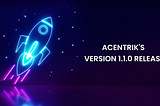 Latest Release — Acentrik’s Version 1.1.0