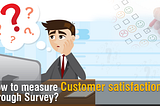 How to measure Customer satisfaction through Survey