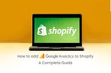 How To Add Google Analytics To Shopify: A Complete Guide