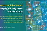 Transparent Solar Panels. Charging the Way to the World’s Future