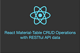 React Material-Table CRUD Operations with RESTful API data