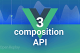 An ultimate guide to the Vue 3 Composition API