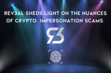 Rev3al sheds light on the nuances of crypto impersonation scams.