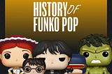 The History of Funko Pop: From Nostalgic Toys to Pop Culture Icons