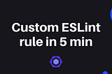 How to Create Custom ESLint Rules in 5 Minutes