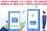 How much does it cost to develop a mobile wallet application?