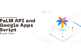 Extend the capabilities of PaLM API with Google Apps Script