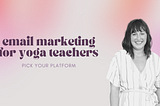 Email Marketing for Yoga Teachers: Pick Your Platform