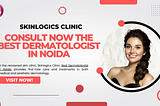 Consult Now the Best Dermatologist in Noida at Skinlogics Clinic