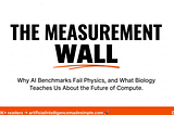 AI Isn’t Hitting a Scaling Wall. It’s Hitting a Measurement Wall.