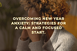 Overcoming New Year Anxiety: Strategies for a Calm and Focused Start