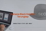 Bangkitkan Situs Web Anda! Rahasia Black Hat SEO Terungkap