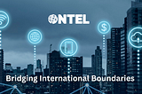 Bridging International Boundaries With ONTEL’s Revolutionary Telecommunications Platform