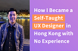 How I Became a Self-Taught UX Designer in Hong Kong with No Experience