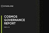 Cosmos Governance Report | Mar 4–16