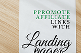 HOW TO PROMOTE AFFILIATE LINKS WITH A LANDING PAGE (get more traffic to your affiliate links)