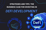 The Business Case for Investing in DeFi Development