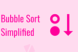 Bubble Sort Simplified
