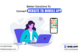 Better Solutions To Convert Website to Mobile App
