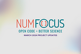 What’s new with NumFOCUS projects: March 2024